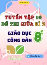 Tuyển tập 10 Đề thi giữa Kì 2 GDCD 8 - Kết Nối Tri Thức (Kèm đáp án)